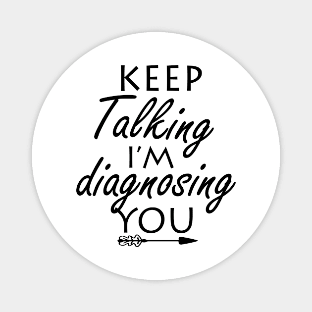 keep talking i’m diagnosing you Magnet by ayor